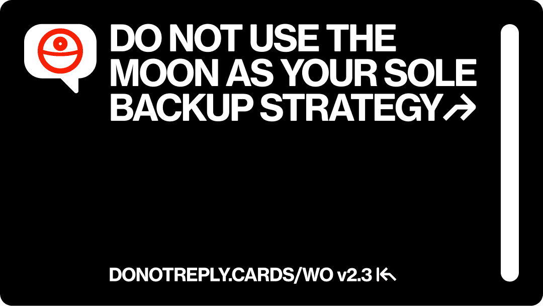 A line that reads "DO NOT USE THE MOON AS YOUR SOLE BACKUP STRATEGY↱" next to an icon of the Death Star