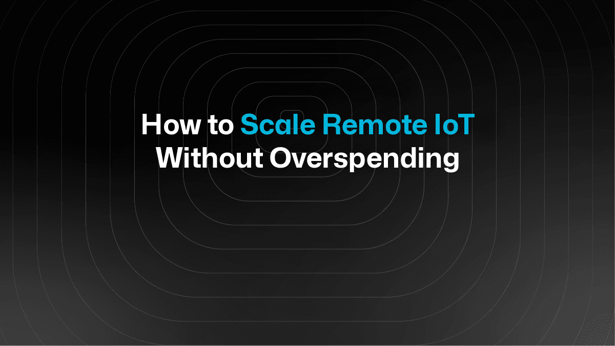 Run Remote IoT Without Breaking the Budget