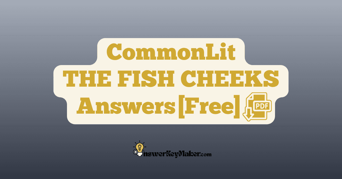 Download CommonLit THE FISH CHEEKS answer key PDF free for students - includes complete answers for assessment & discussion questions.