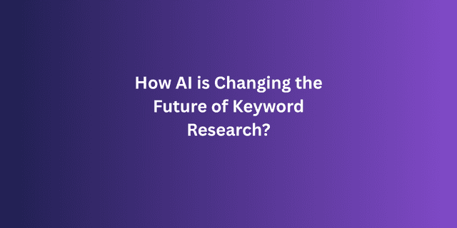How AI is Changing the Future of Keyword Research?