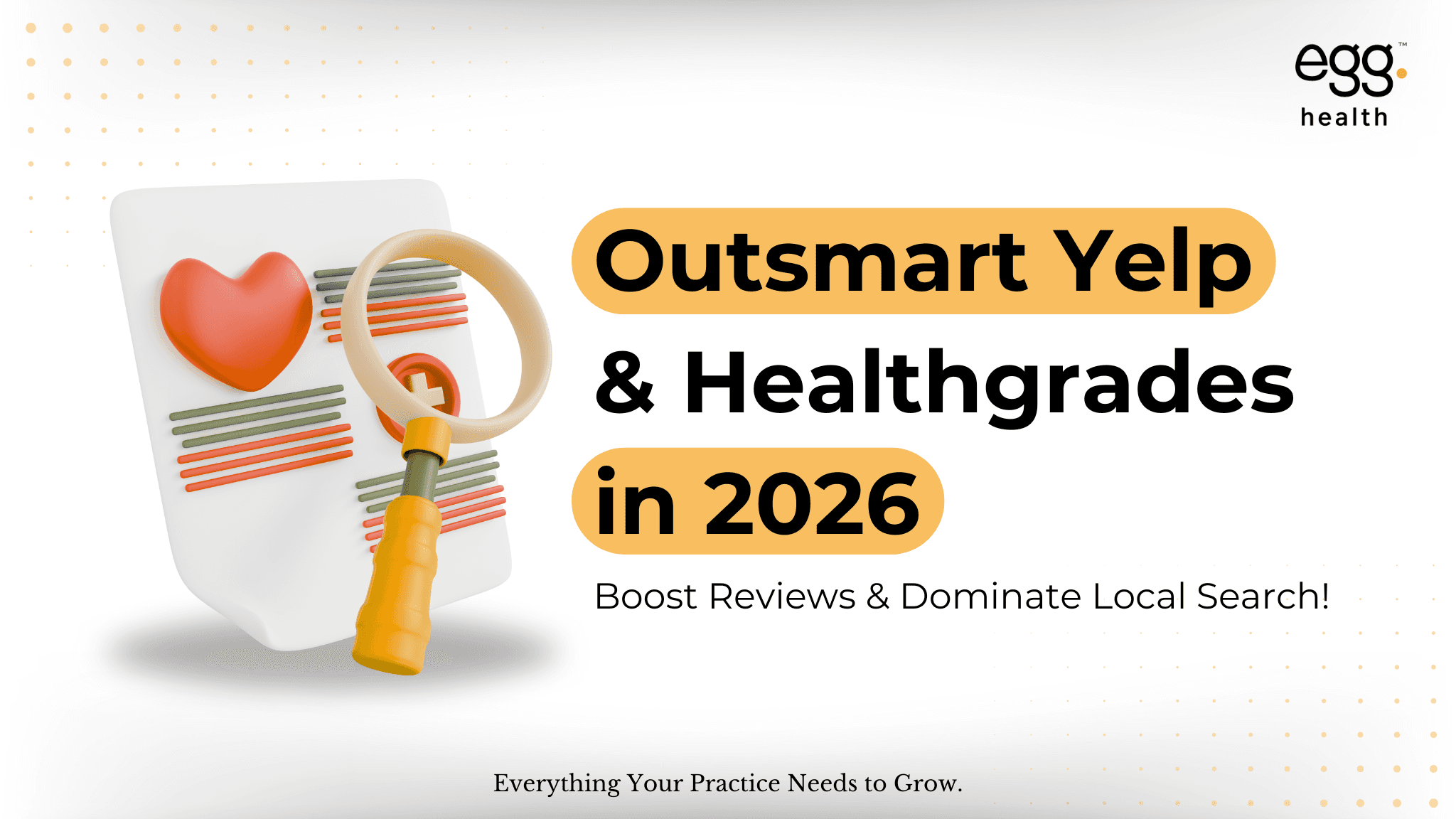 3D document icon with a heart and magnifying glass beside bold text reading 'Outsmart Yelp & Healthgrades in 2025' with highlighted words. Subtext: 'Boost Reviews & Dominate Local Search!' Egg Health logo in the top right corner.