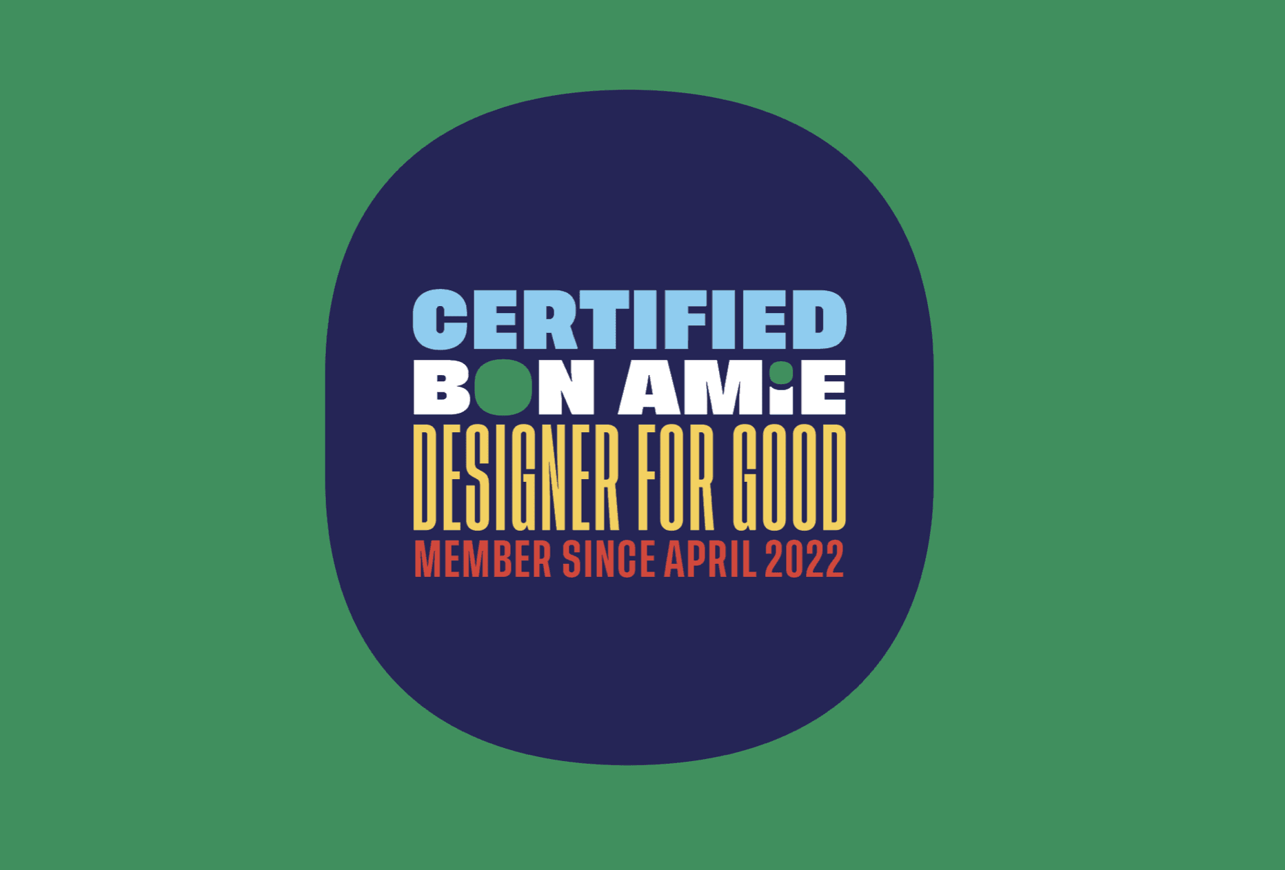 A dark blue circle on a green background contains the text "CERTIFIED BON AMIE DESIGNER FOR GOOD MEMBER SINCE APRIL 2022" in white, light blue, and yellow-orange letters.