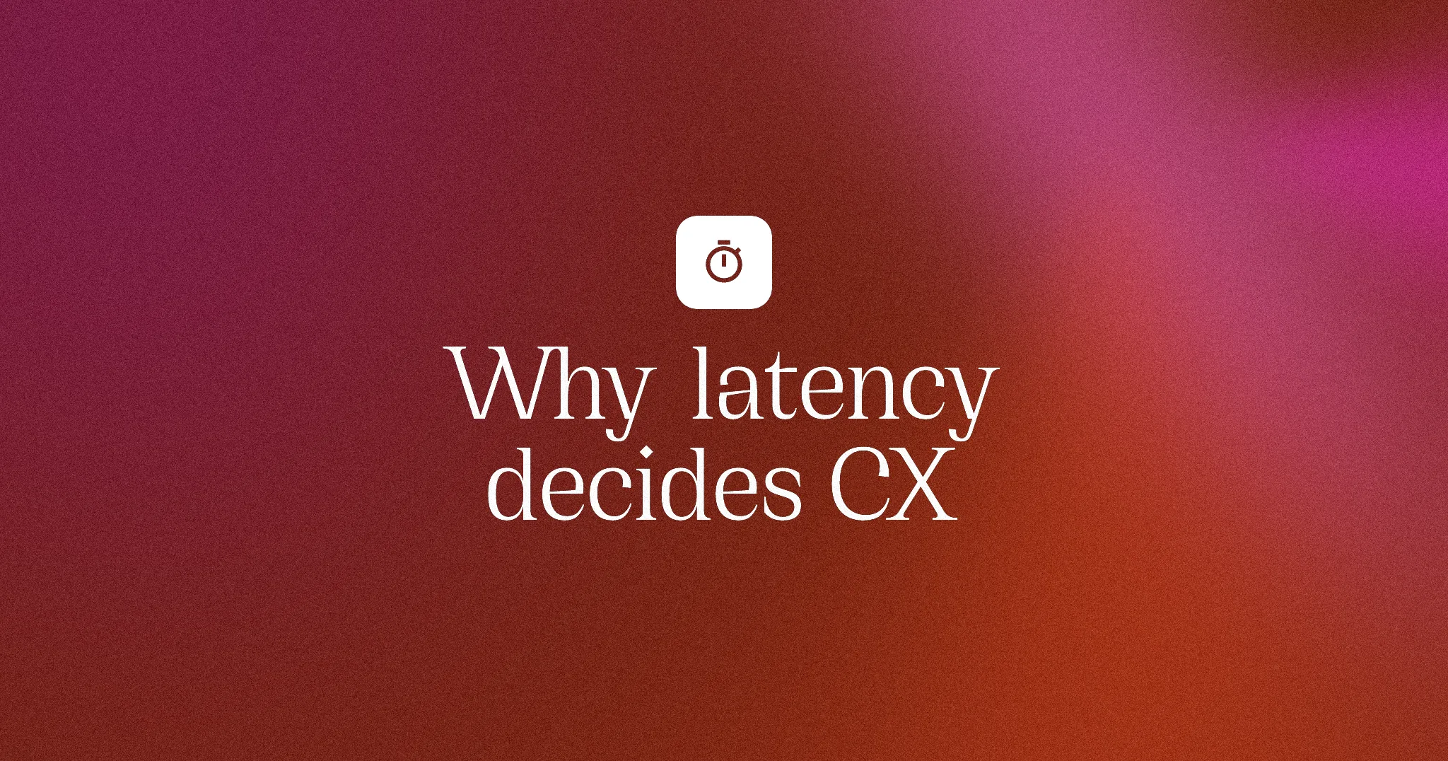 Why latency decides CX