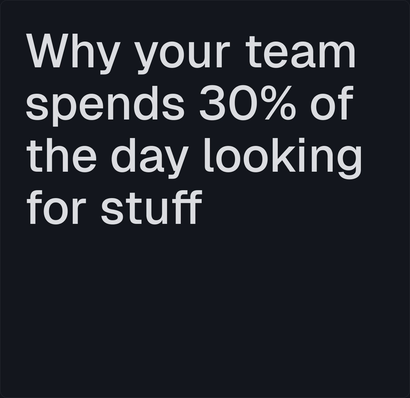 Why teams spend 30% of the day searching for project information