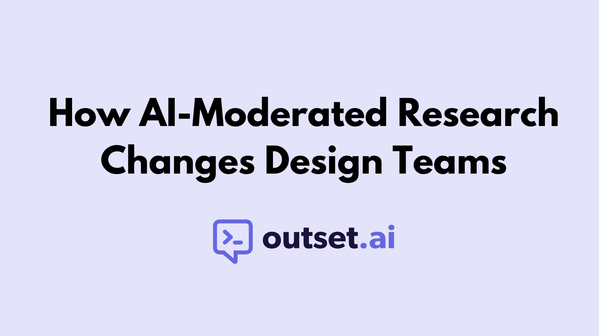How AI-Moderated Research Changes Design Teams by Outset
