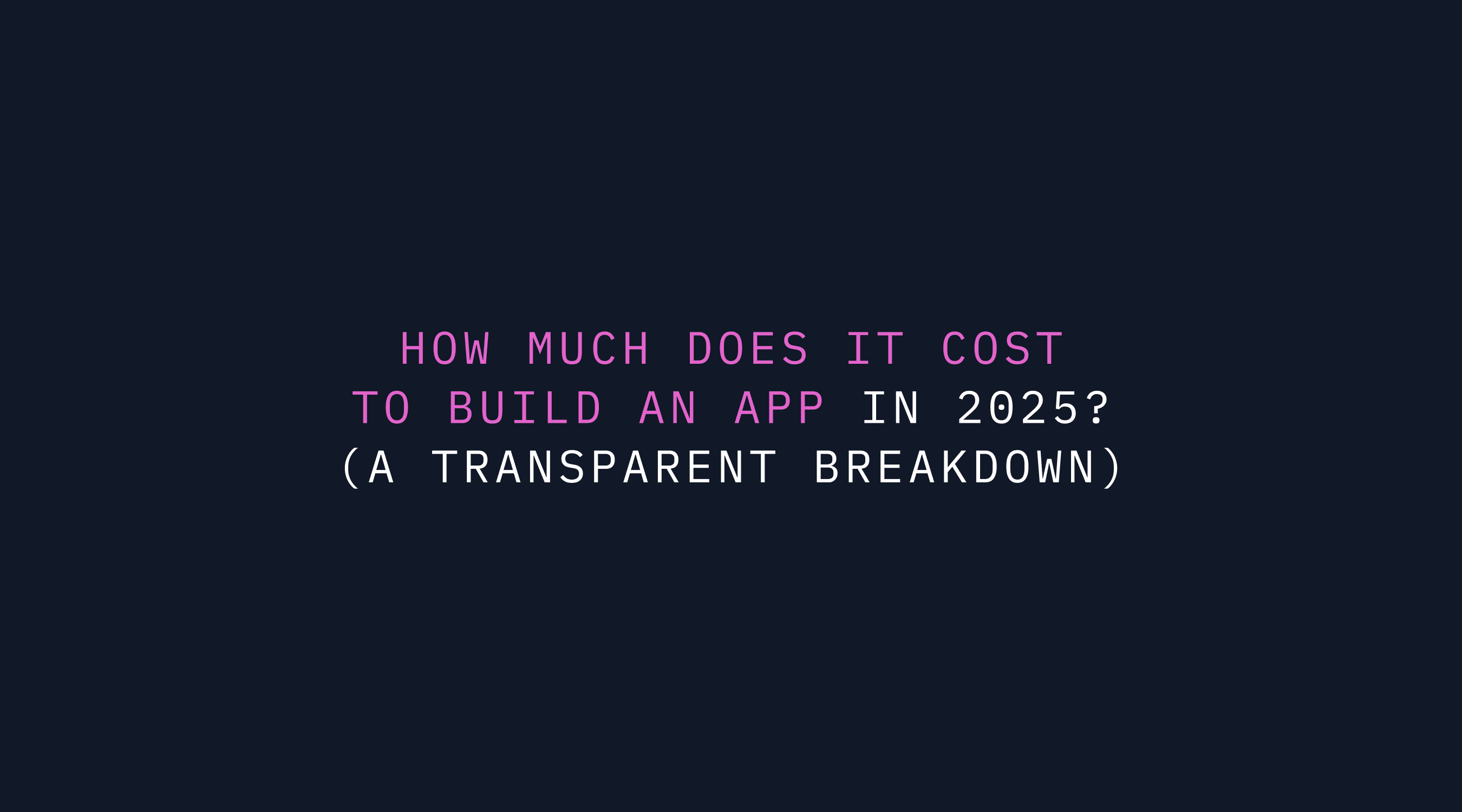 How Much Does It Cost to Build an App in 2025? (A Transparent Breakdown)