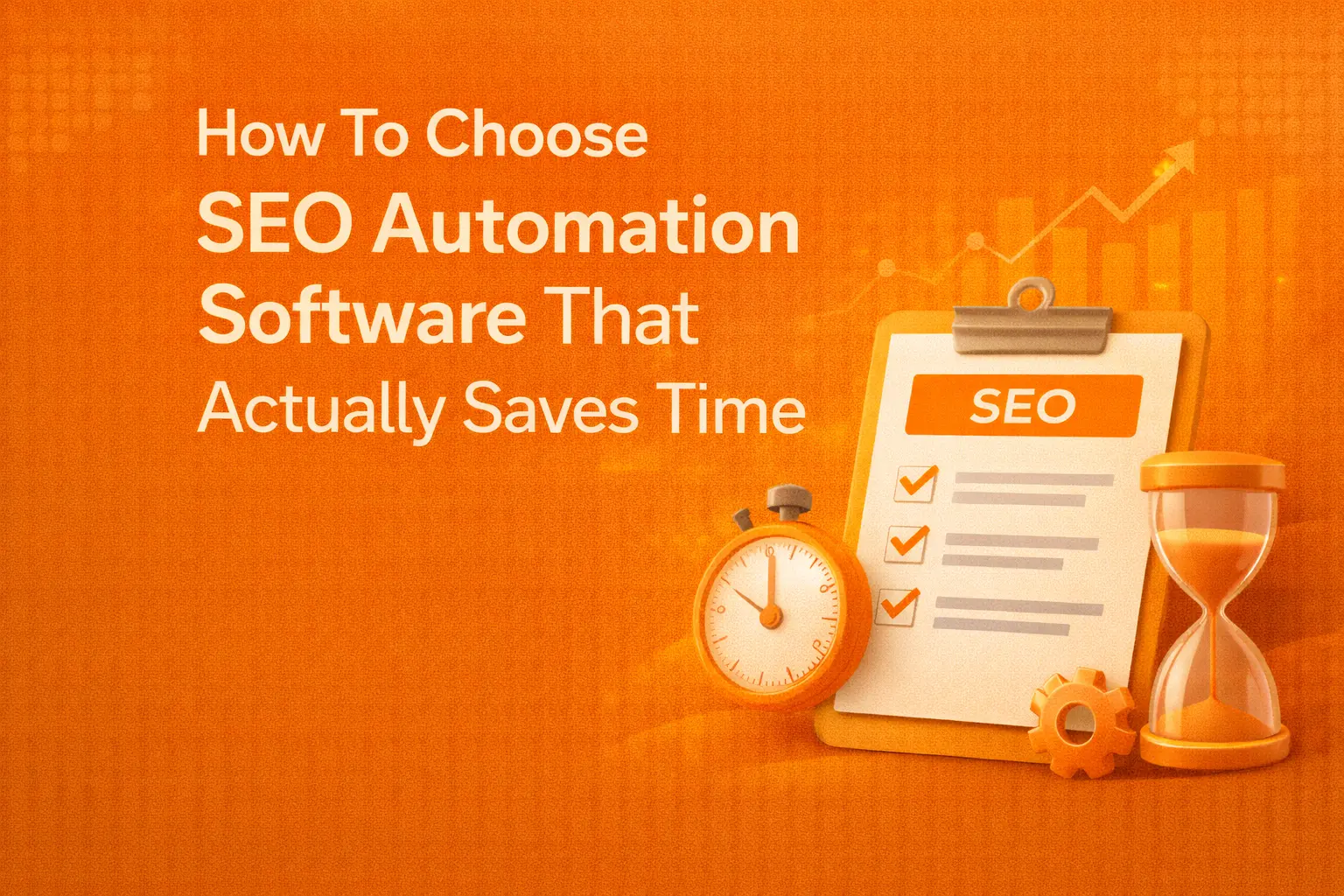 How to Choose SEO Automation Software That Actually Saves Time