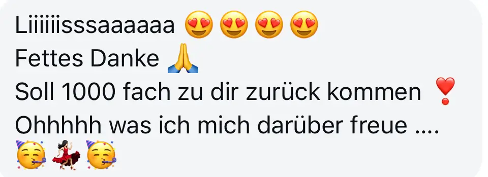 Screenshot vom Feedback zum Below the Line Add-On von Codes of Life® Professional: Lilliisssaaaaaa Fettes Danke Soll 1000 fach zu dir zurück kommen Ohhhhh was ich mich darüber freue ....