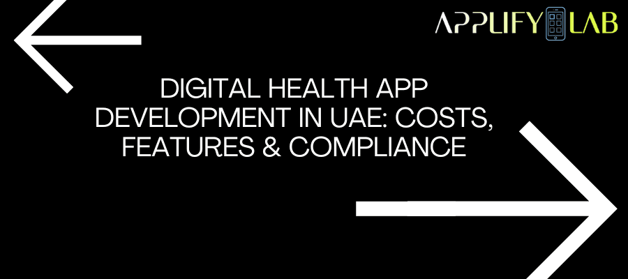 Digital Health App Development in UAE: Costs, Features & Compliance