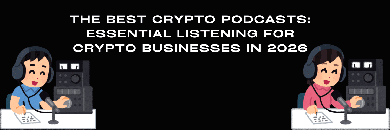 The Best Crypto Podcasts: Essential Listening for Crypto Businesses in 2026