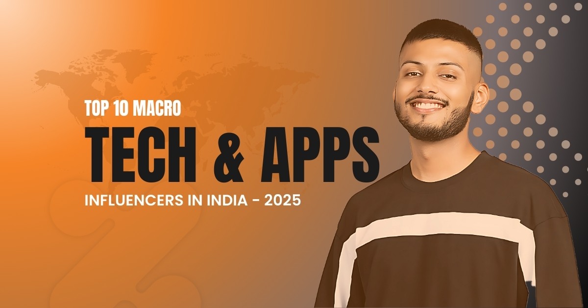 Top 10 Macro Tech & Apps Influencers in India - 2025