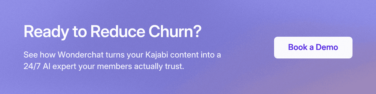 Ready to Reduce Churn? See how Wonderchat turns your Kajabi content into a 24/7 AI expert your members actually trust.