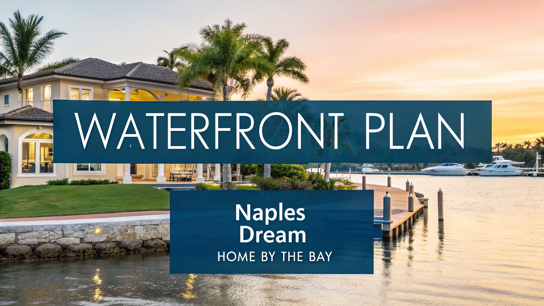 a large home on the water with 'waterfront plan Naples Dream Home' in the foreground