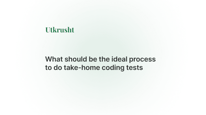 What should be the ideal process to do take-home coding tests