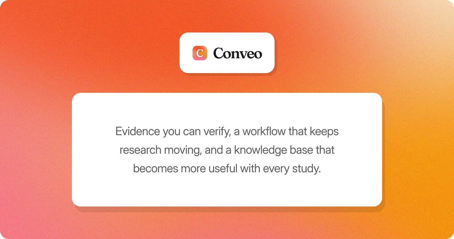 White card on an orange gradient background describing Conveo: "Evidence you can verify, a workflow that keeps research moving, and a knowledge base that becomes more useful with every study."