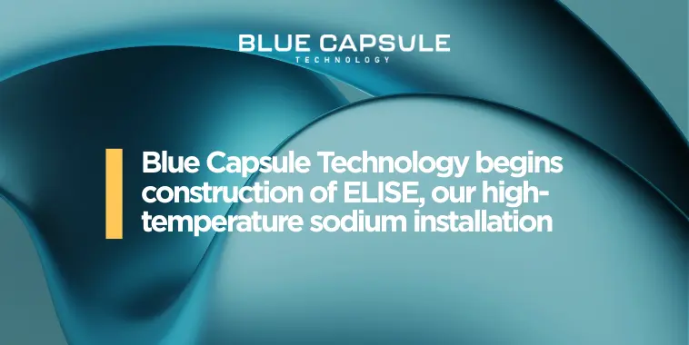 Blue Capsule Technology begins construction of high-temperature sodium installation