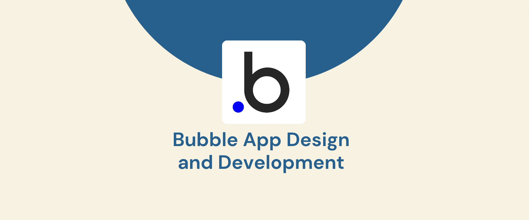 Bubble App Design & Development: The One-Stop Solution for Businesses & Entrepreneurs