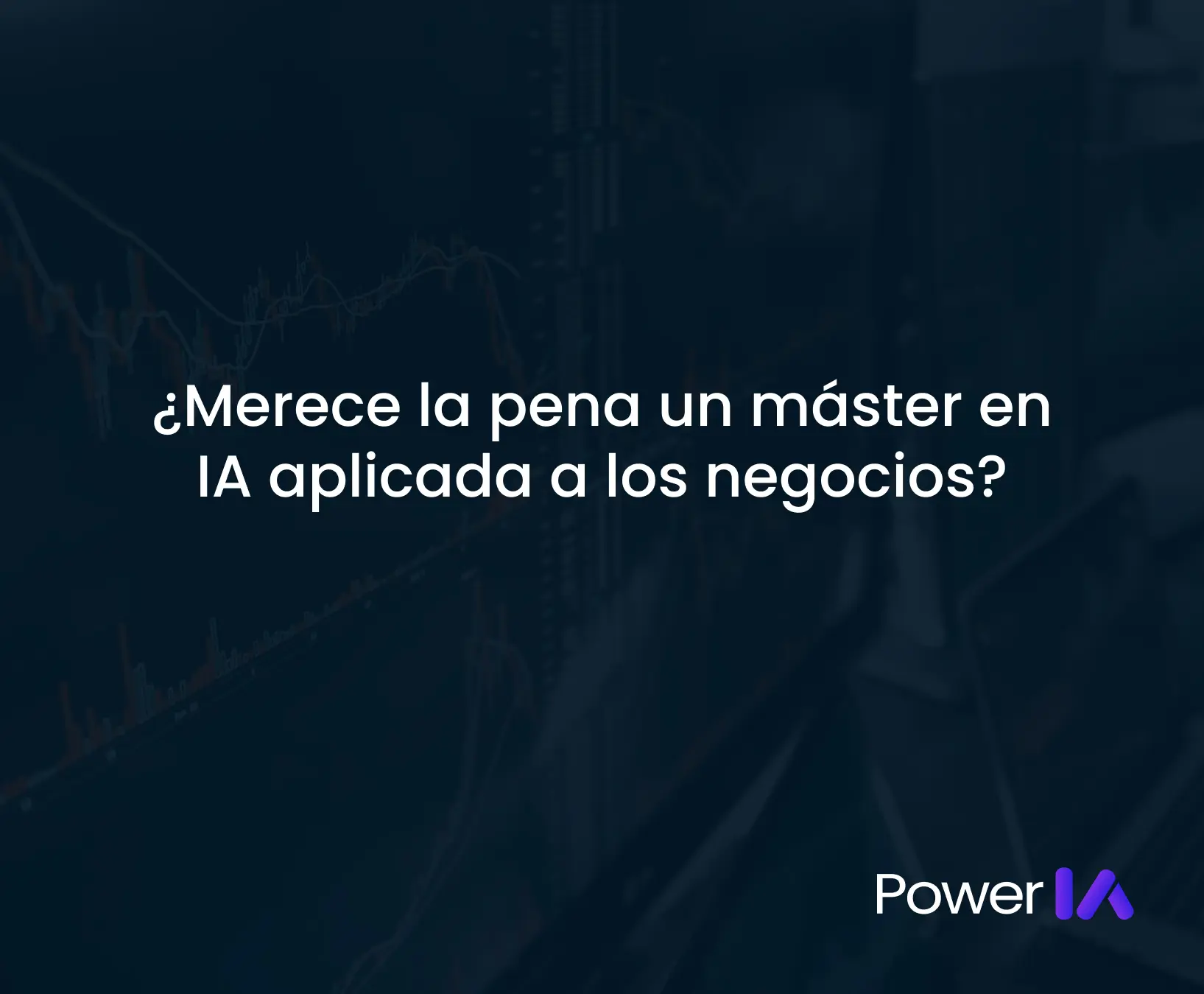 ¿Merece la pena un máster en IA aplicada a los negocios?