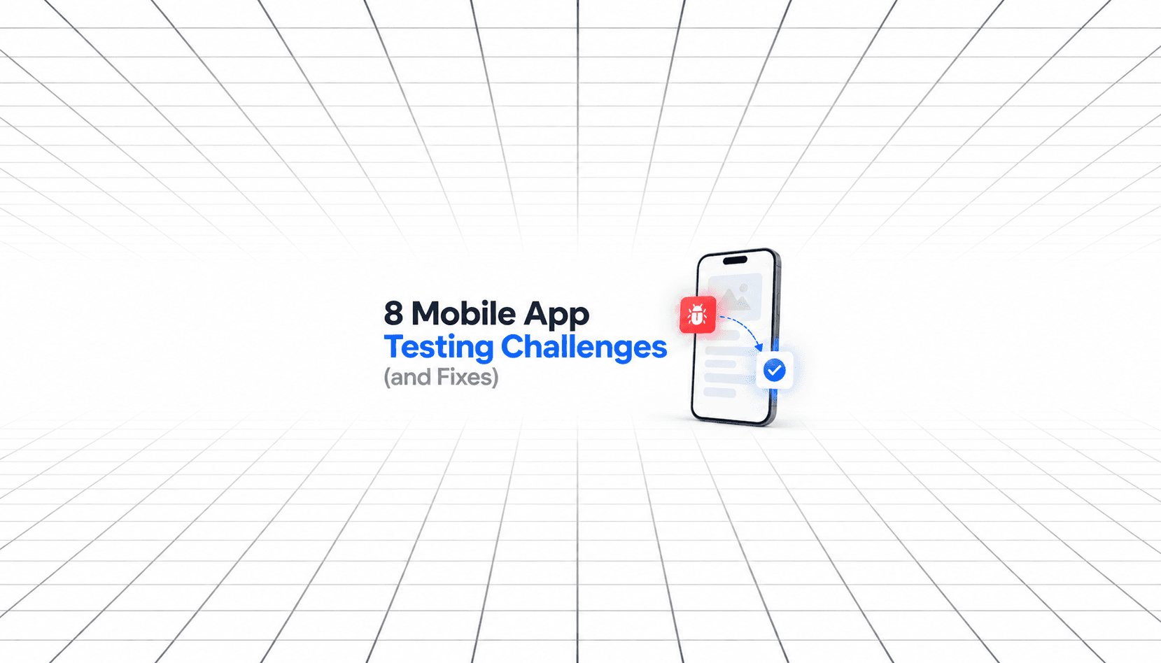 8 Mobile App Testing Challenges (and Fixes) with a smartphone, bug icon, and checkmark illustrating mobile app testing and issue resolution.