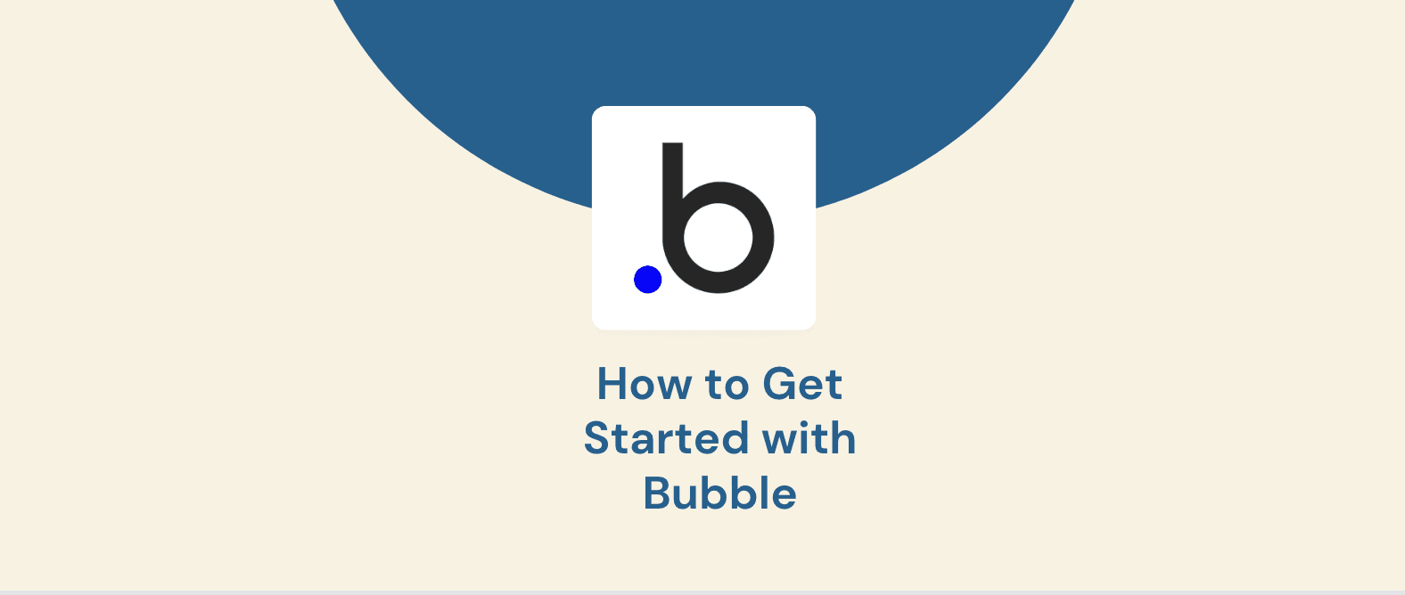 How to Get Started with Bubble