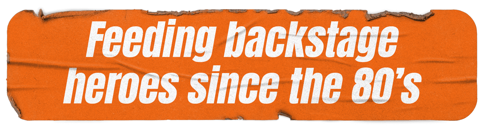 Text on an orange background: "Feeding backstage heroes since the 80's."