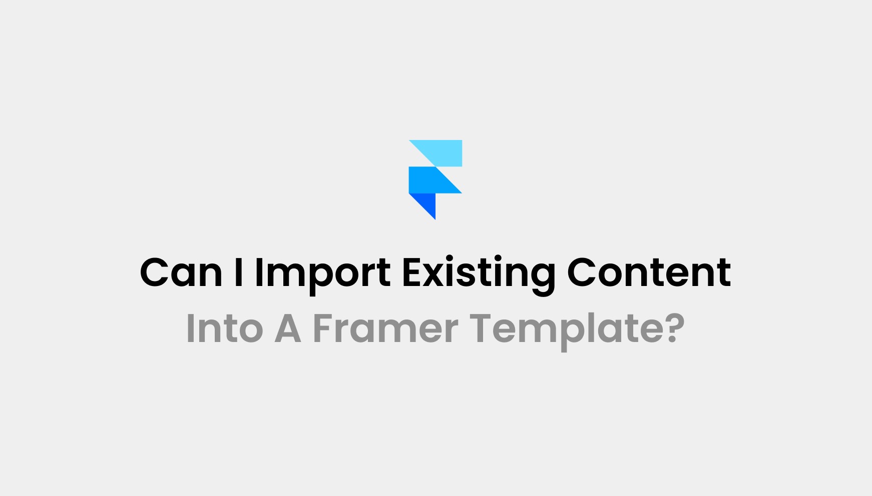 Can I Import Existing Content Into A Framer Template?