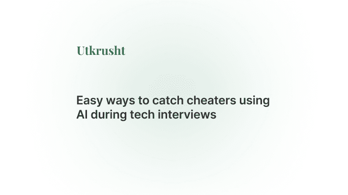Easy ways to catch cheaters using AI during tech interviews