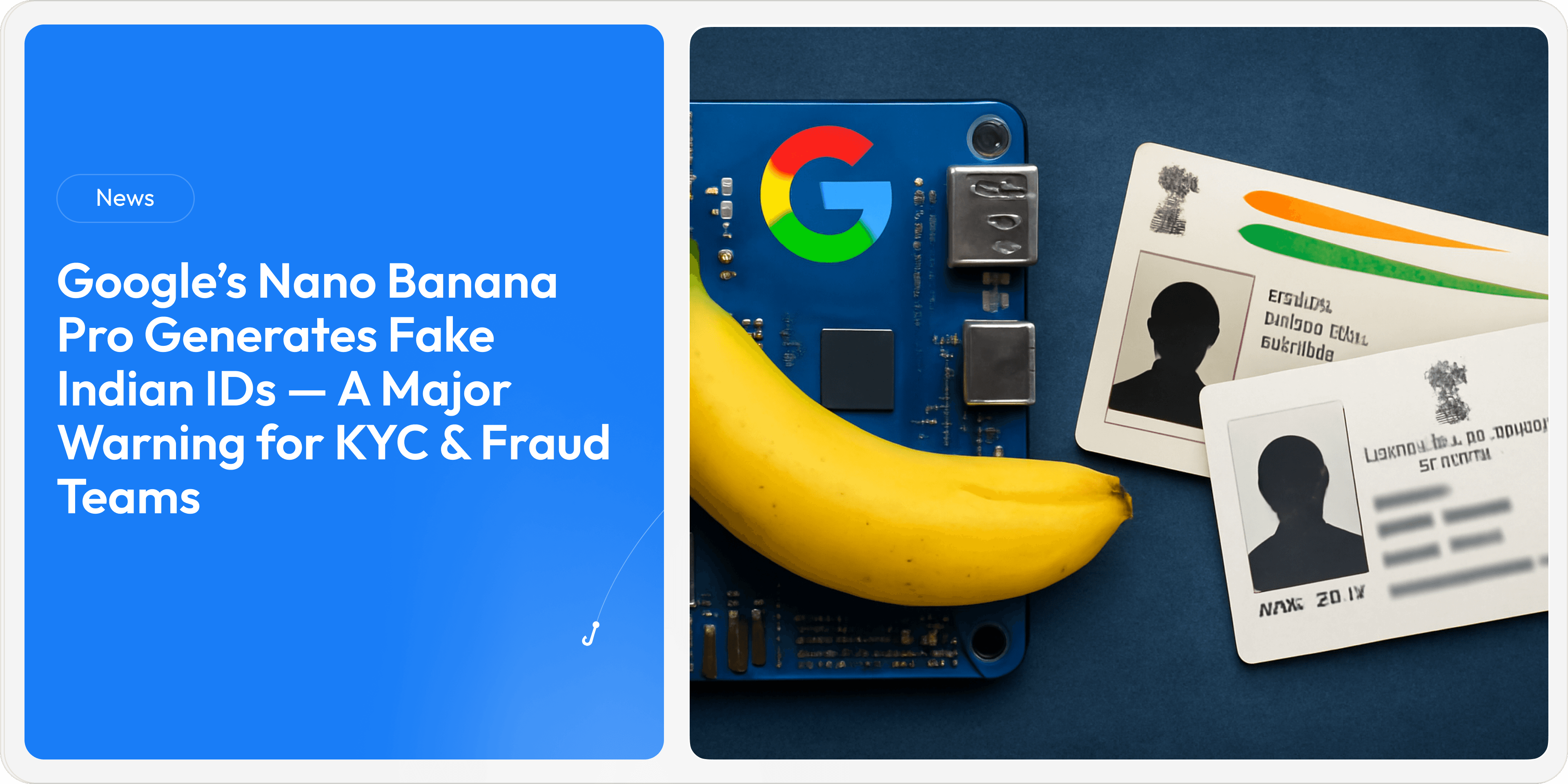 Google’s Nano Banana Pro Generates Fake Indian IDs — A Major Warning for KYC & Fraud Teams