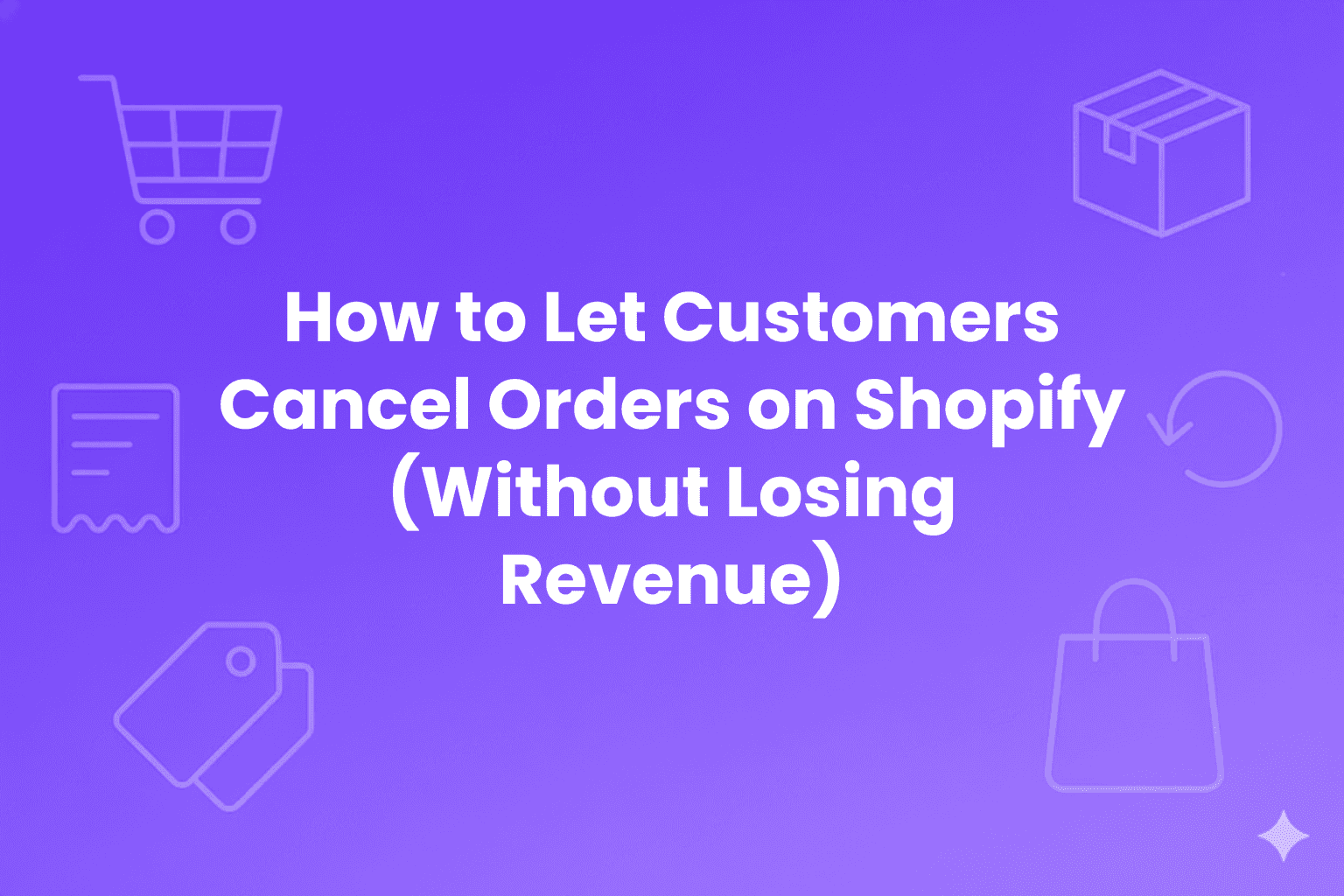 Purple gradient background with faint shopping themed icons including a cart, receipt, price tags, a package box, a shopping bag, and a circular arrow. Centered white text reads: How to Let Customers Cancel Orders on Shopify, Without Losing Revenue.