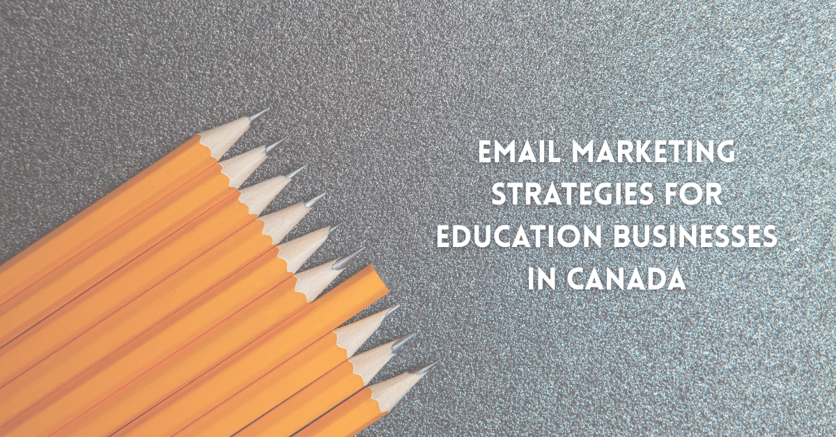 Best Email Marketing Strategies for Education Businesses in Canada
