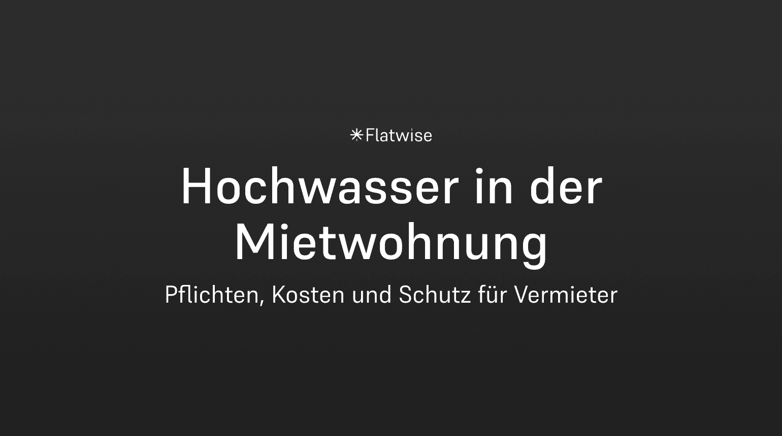 Das Titelbild zeigt den Titel "Hochwasser in der Mietwohnung", den Untertitel "Pflichten, Kosten und Schutz für Vermieter" sowie das Flatwise Logo.