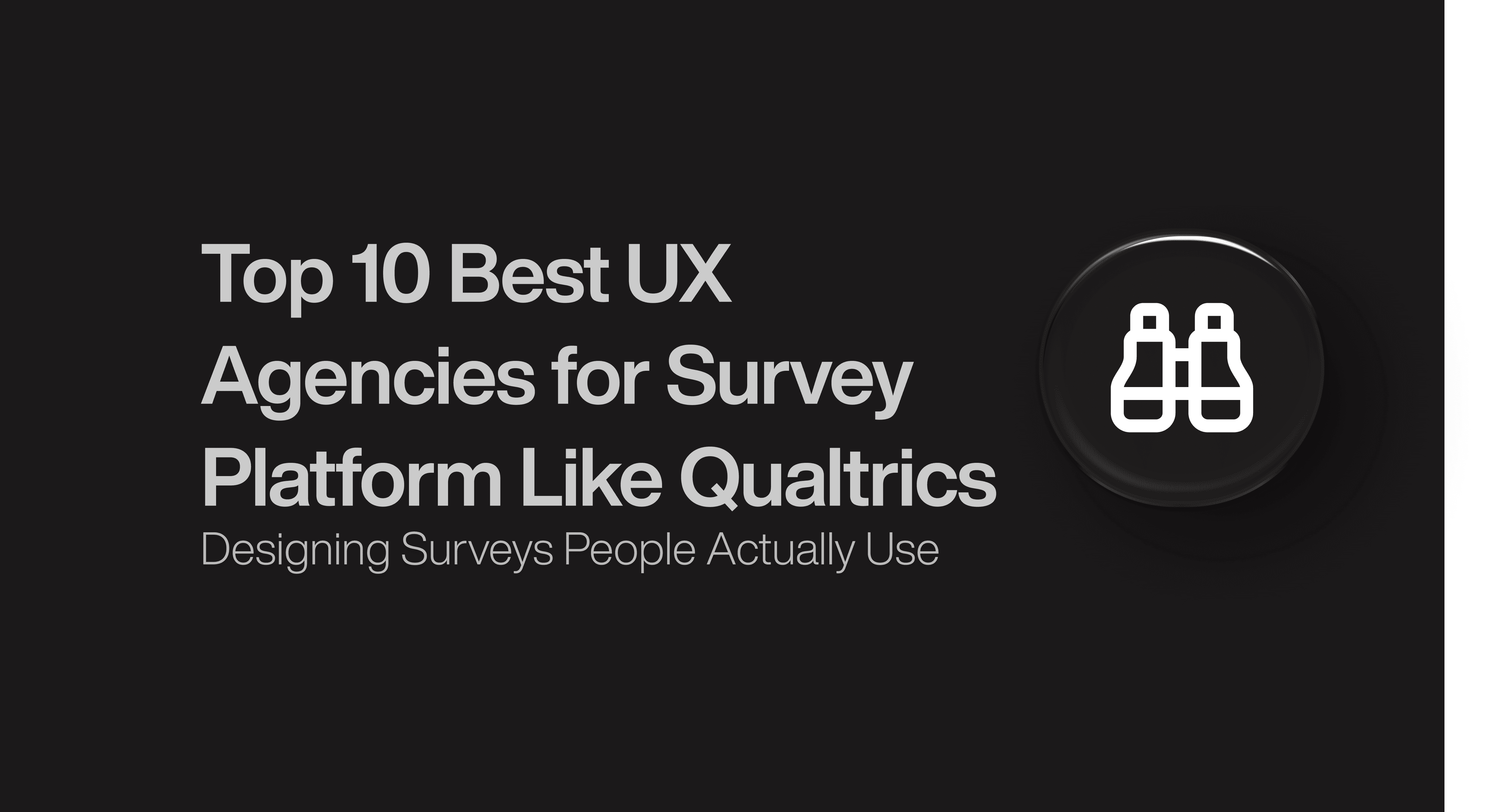 Top 10 Best UX Agencies for Survey Platform Like Qualtrics