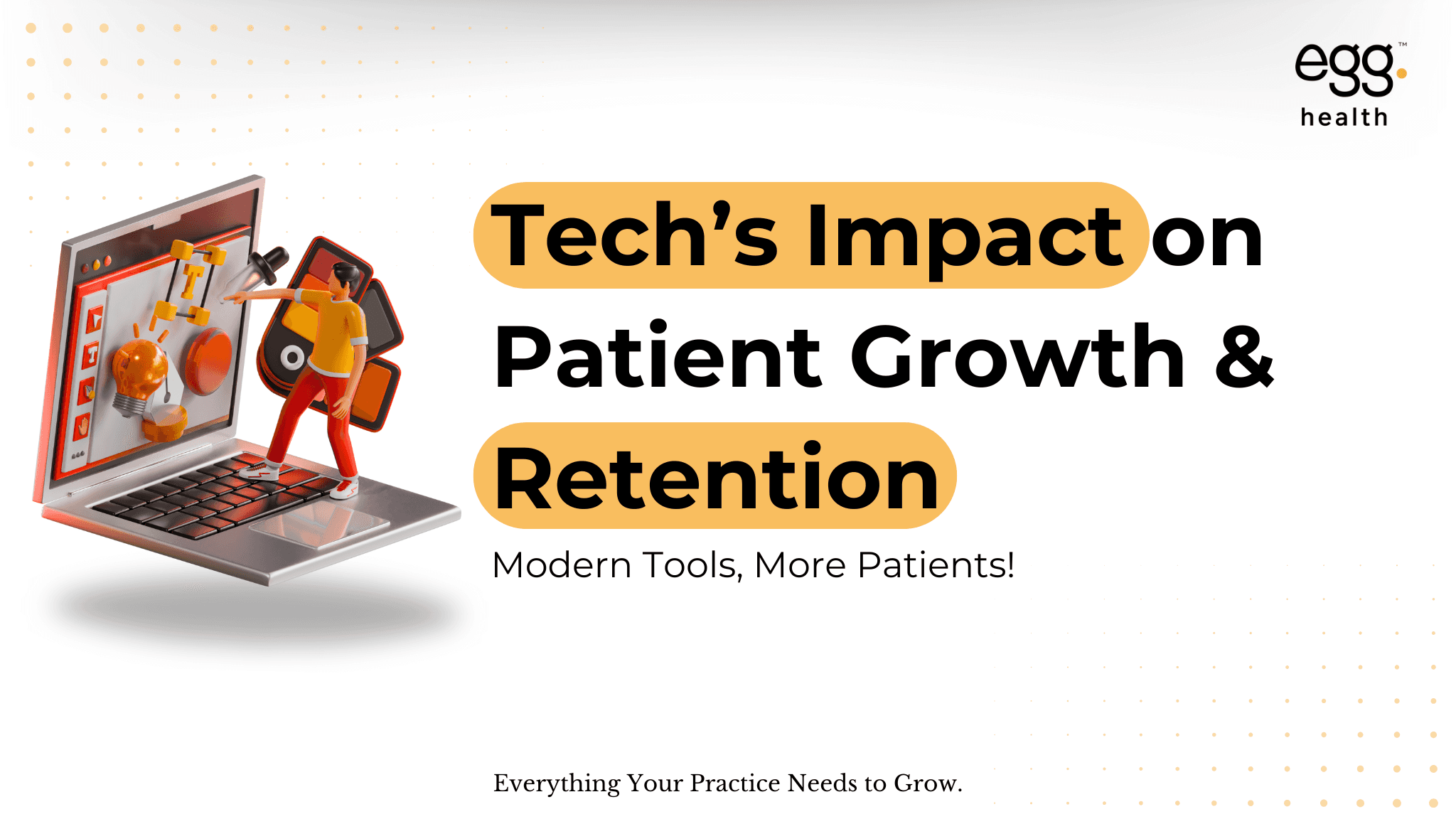 Tech’s Impact on Patient Growth & Retention. Modern Tools, More Patients! Everything Your Practice Needs to Grow. The image also includes a 3D illustration of a person standing on a laptop keyboard, interacting with digital design tools on the screen, symbolizing the role of technology in patient engagement and healthcare growth.