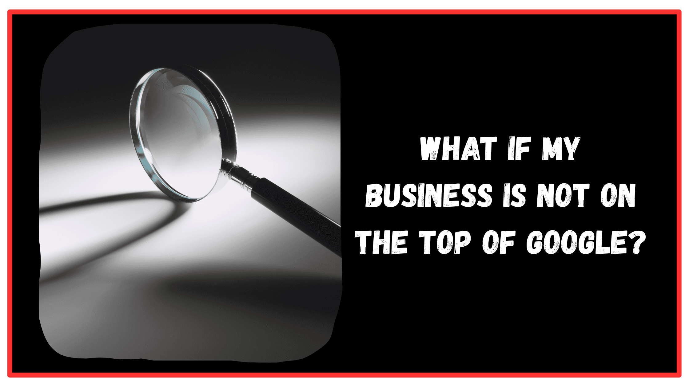 what if my business in not on the top on google