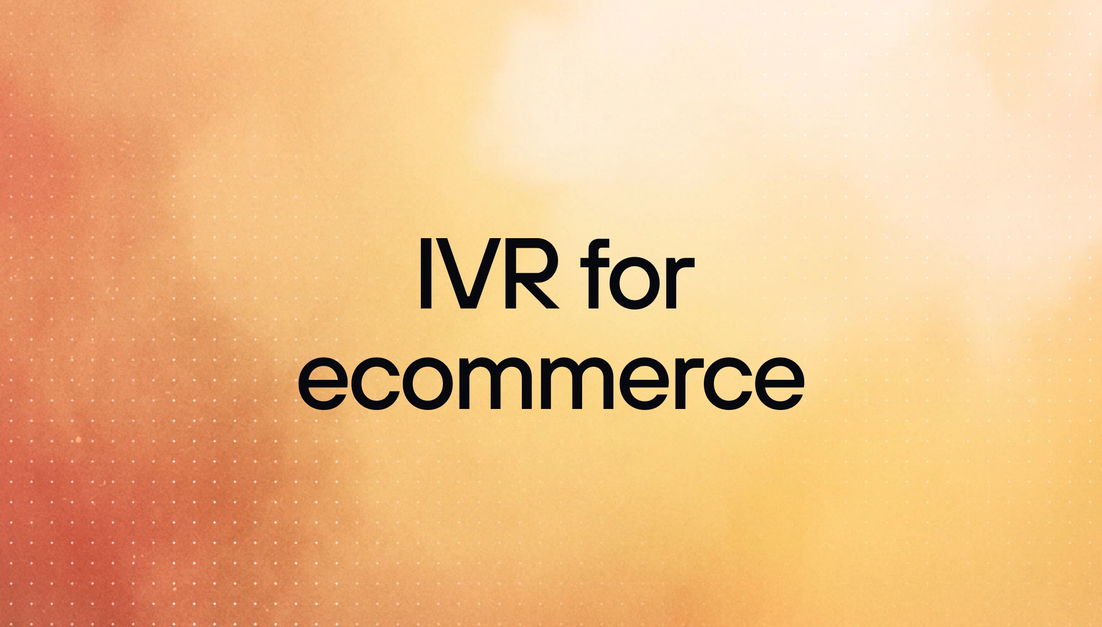IVR for ecommerce: route calls without hurting CX