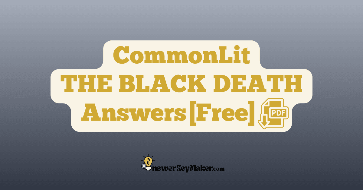 Download CommonLit THE BLACK DEATH answer key PDF free for students - includes complete answers for text dependent & assessment questions.