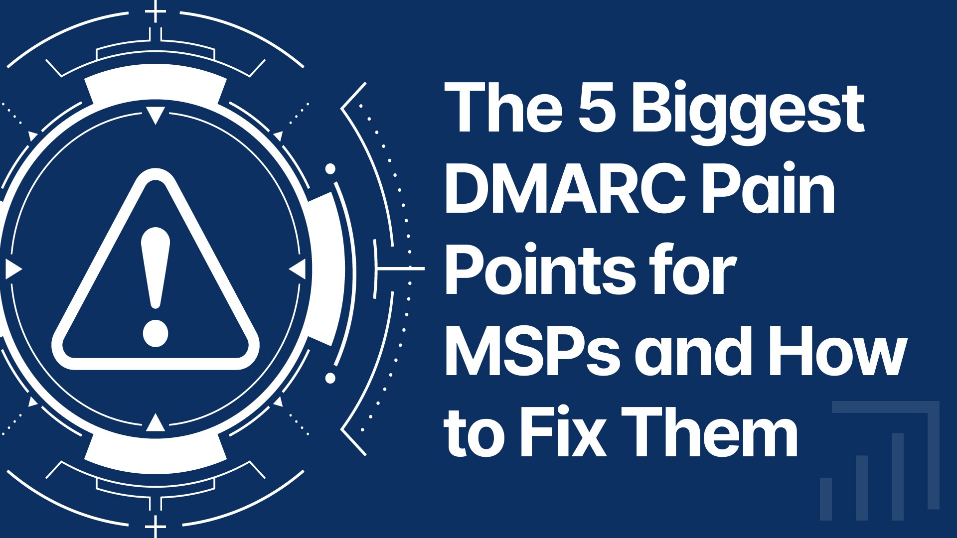 The 5 Biggest DMARC Pain Points for MSPs and How to Fix Them
