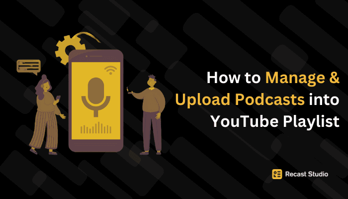 How to Manage and Upload Podcasts into YouTube Playlist