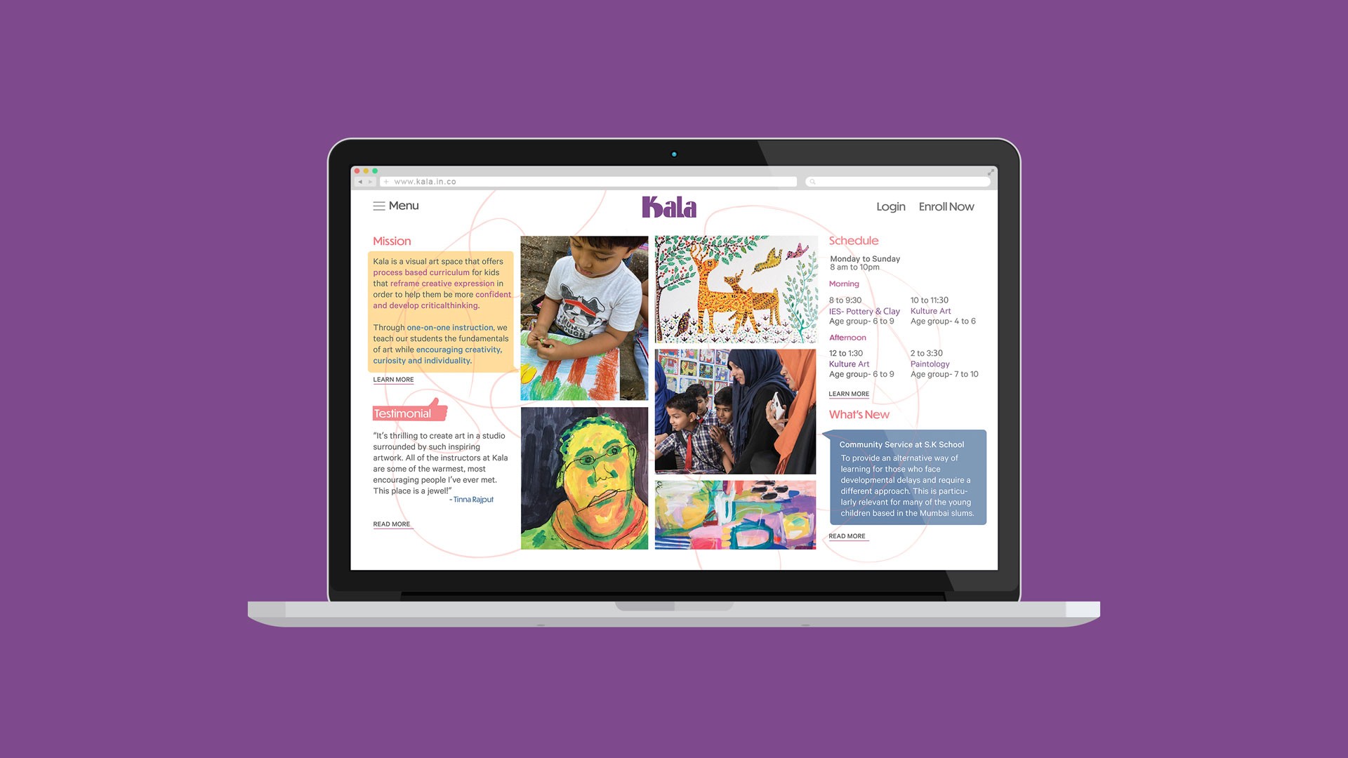 A laptop screen displays a Kala website homepage. The left side shows navigation links, including "Menu," "Learn More," and "Testimonial." The right side displays a schedule with time slots for Monday to Thursday, Friday, and Saturday, along with activities like "Kala Art," "Kala Art Group," "Kala Art," "Kala Art," "Kala Art," and "Kala Art." Below the schedule, a section titled "What's New" lists upcoming events and activities. The background is solid purple.