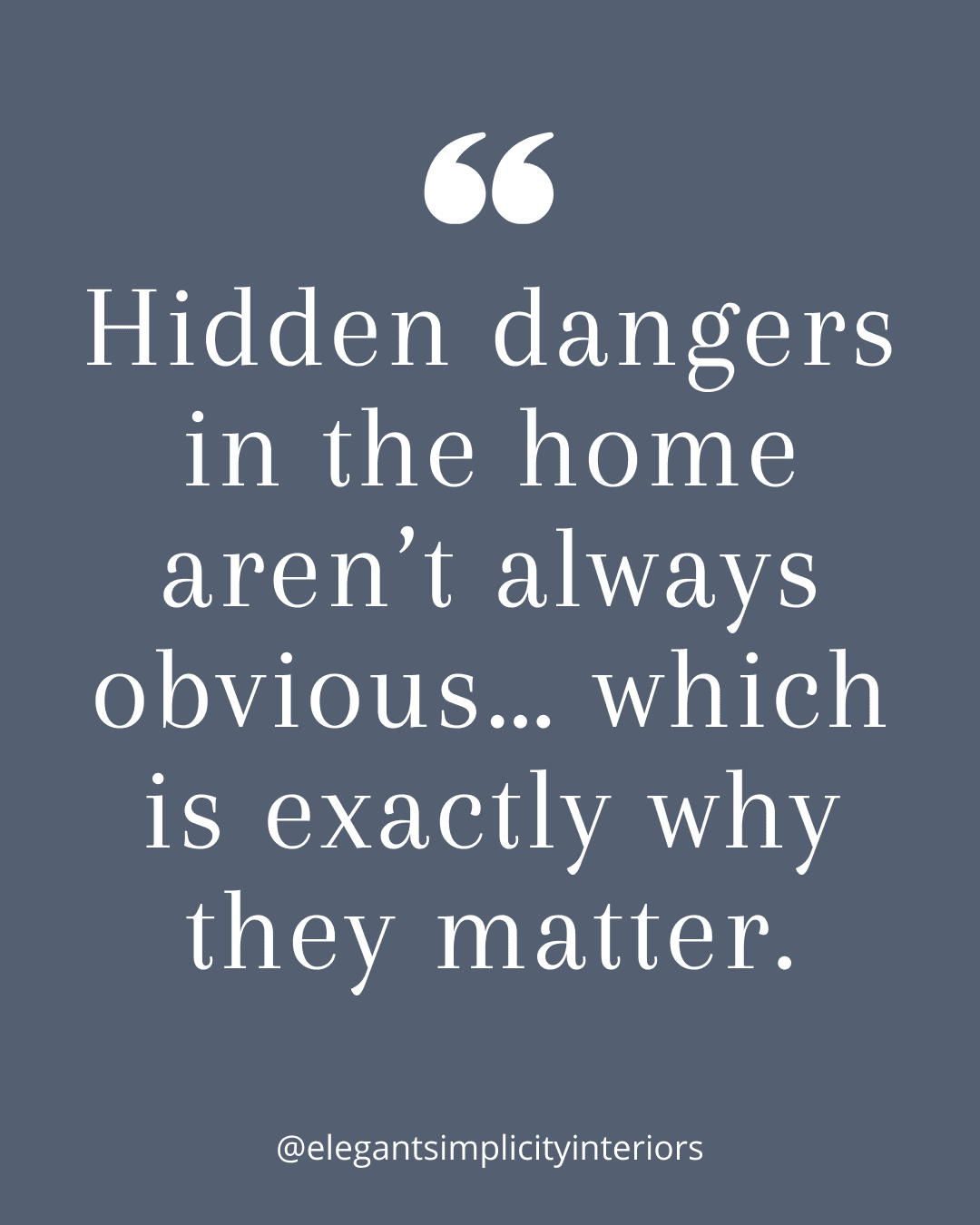 “Hidden dangers in the home aren’t always obvious… which is exactly why they matter.” Quote about child safety  by Sherri Monte, interior designer at, Elegant Simplicity in Bellevue Washington.