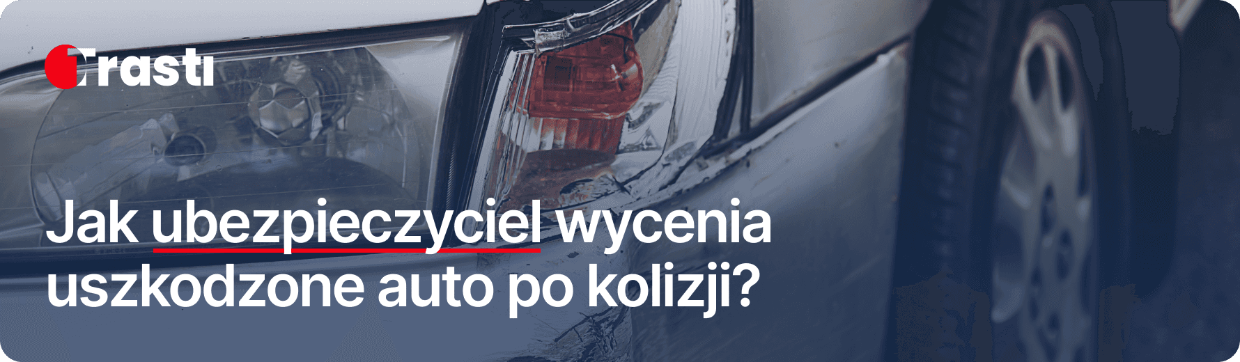 Jak ubezpieczyciel wycenia uszkodzone auto po kolizji?
