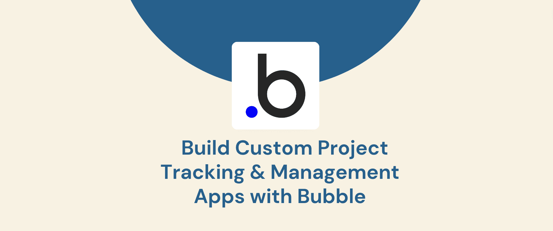 Enhance Project Management: Build Custom Project Tracking & Management Apps with Bubble