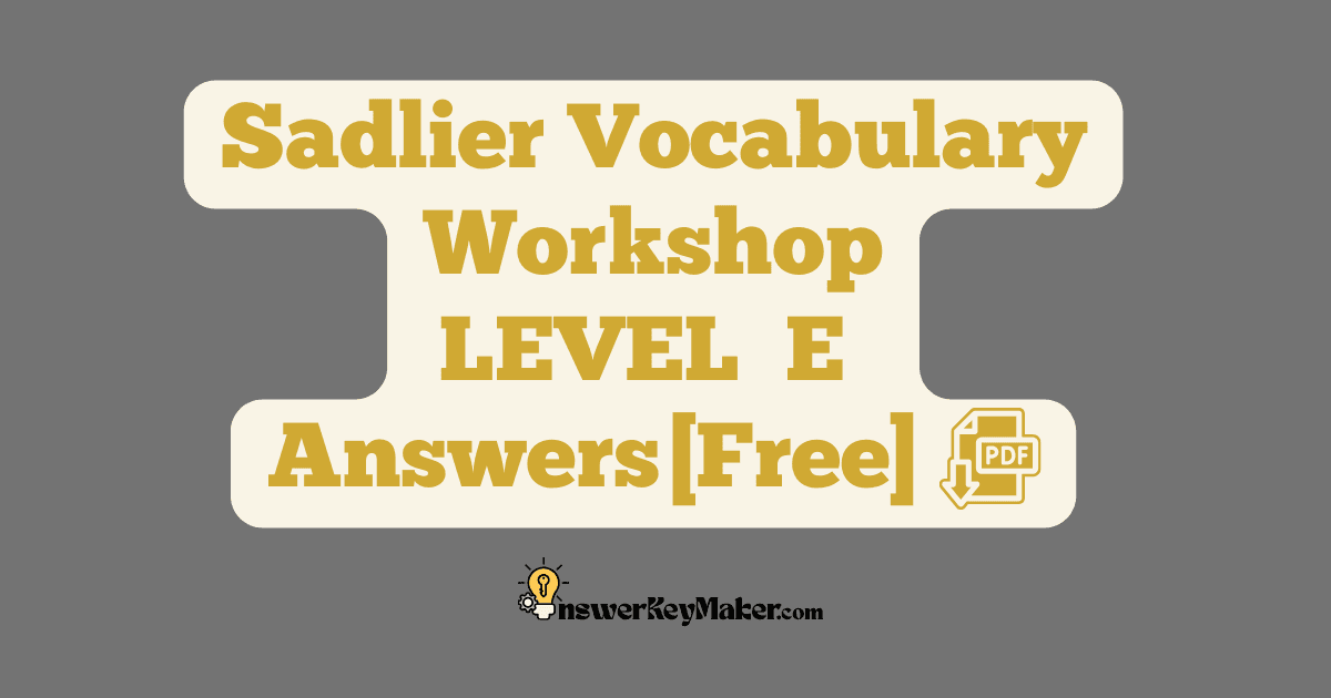 Download free Sadlier Vocabulary Workshop LEVEL E PDF with answer key for all 15 units.