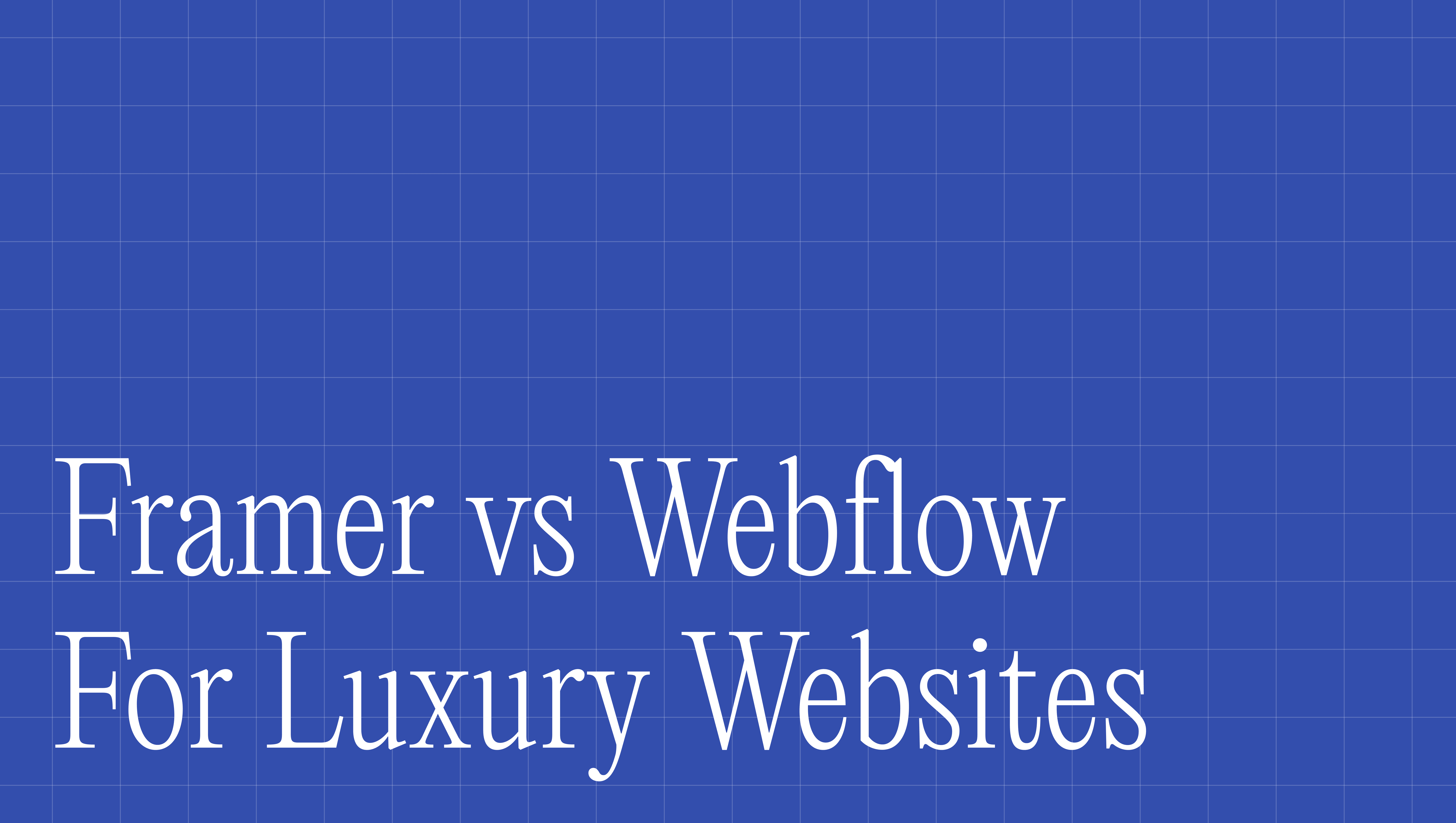 Framer vs Webflow for luxury websites