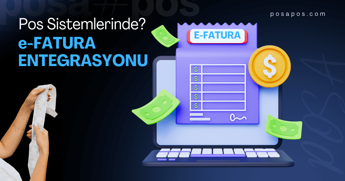 POS Sisteminde E-Fatura Entegrasyonu Neden Önemlidir?