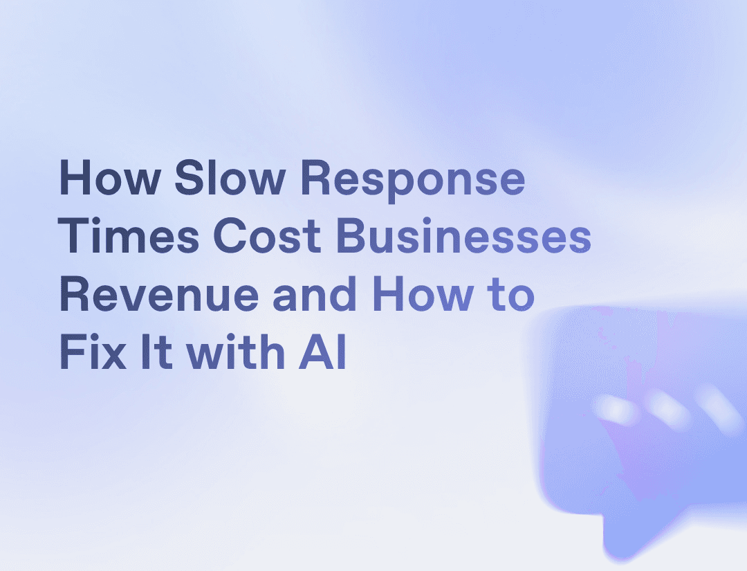 How Slow Response Times Cost Businesses Revenue and How to Fix It with AI