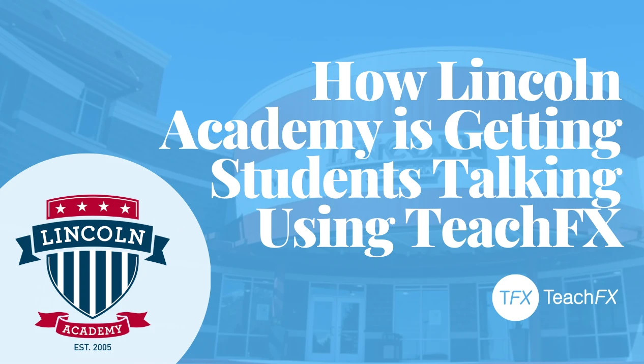 How Lincoln Academy is Getting Students Talking Using TeachFX