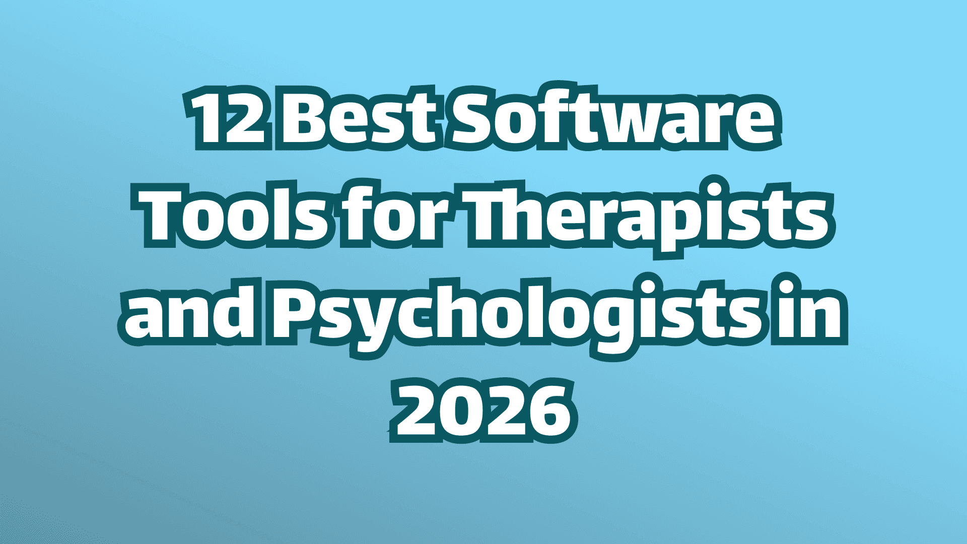 Cover Image, 12 Best Software Tools for Therapists and Psychologists in 2026.