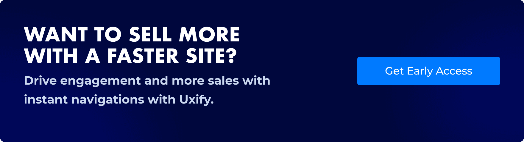 Text on a blue background: "Want to sell more with a faster site? Get started today." Button says "Get Early access"