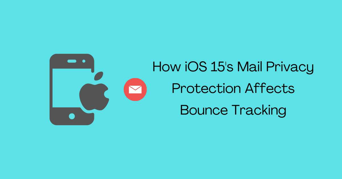 How iOS 15's Mail Privacy Protection Affects Bounce Tracking